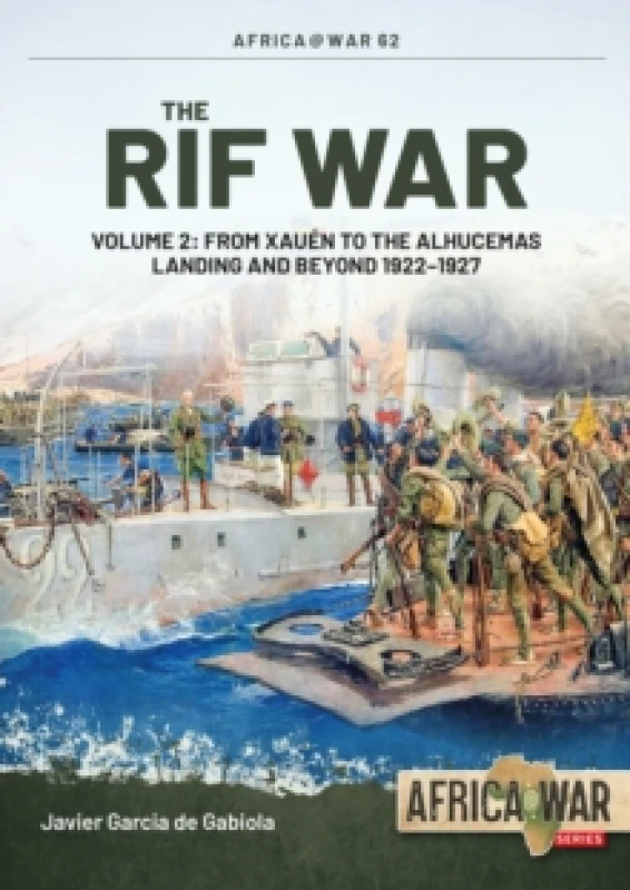 Image of The Rif War Volume 2 : From Xauen to the Alhucemas Landing and Beyond, 19221927 Paperback / softback