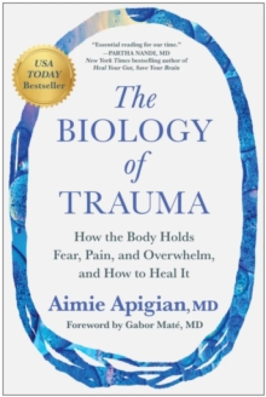 Image of The Biology of Trauma : How the Body Holds Fear, Pain, and Overwhelm, and How to Heal It Hardback
