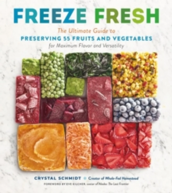 Image of Freeze Fresh : The Ultimate Guide to Preserving 55 Fruits and Vegetables for Maximum Flavor and Versatility Paperback / softback