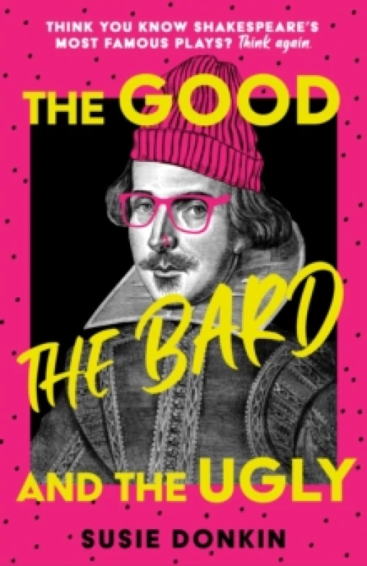 Image of The Good, the Bard and the Ugly : A funny, modern take on Shakespeare's best-known plays from the Bafta-winning Horrible Histories writer Hardback