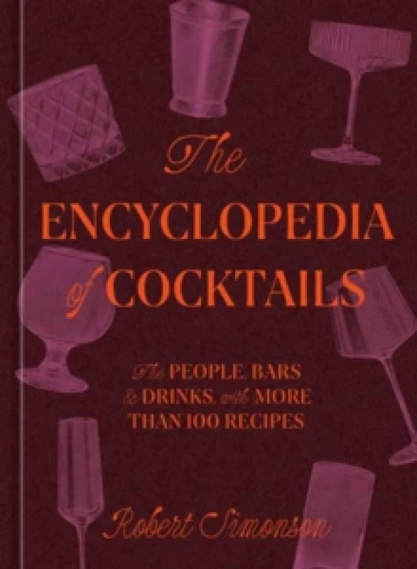 Image of The Encyclopedia of Cocktails : The People, Bars & Drinks, with More Than 100 Recipes Hardback