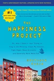 Image of The Happiness Project, Tenth Anniversary Edition : Or, Why I Spent a Year Trying to Sing in the Morning, Clean My Closets, Fight Right, Read Aristotle