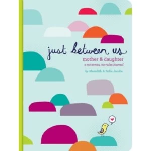 Image of Just Between Us : A No-Stress, No-Rules Journal for Girls and Their Moms