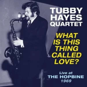 Image of What Is This Thing Called Love? Live at the Hopbine 1969 by The Tubby Hayes Quartet Vinyl Album