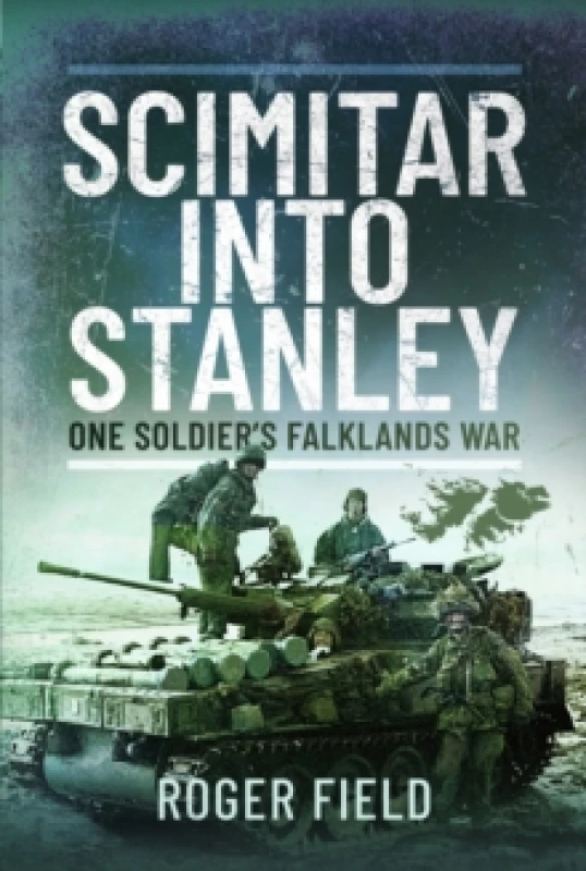 Image of Scimitar into Stanley : One Soldiers Falklands War Paperback / softback
