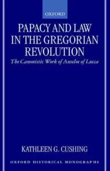 Image of Papacy and law in the Gregorian revolution by Kathleen G. Cushing