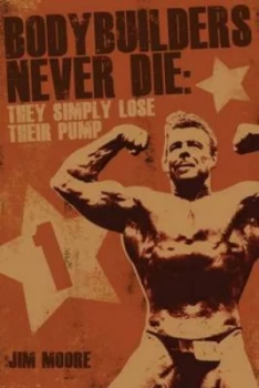 Image of Bodybuilders Never Die by Jim Moore Paperback