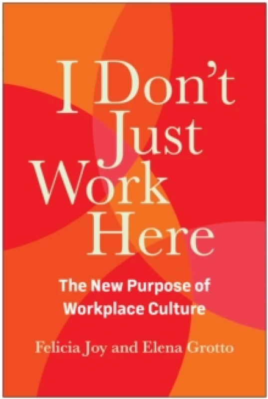 Image of I Don't Just Work Here : The New Purpose of Workplace Culture Hardback