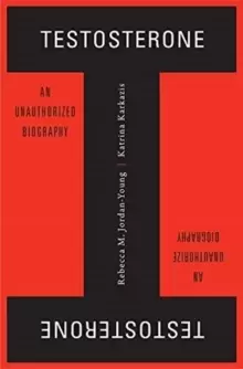 Image of Testosterone : An Unauthorized Biography