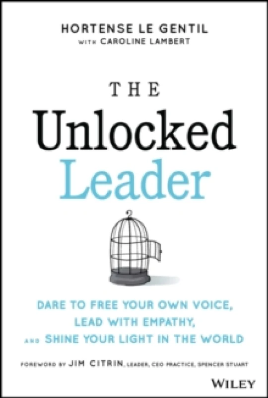 Image of The Unlocked Leader : Dare to Free Your Own Voice, Lead with Empathy, and Shine Your Light in the World Hardback