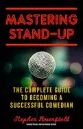Image of mastering stand up the complete guide to becoming a successful comedian