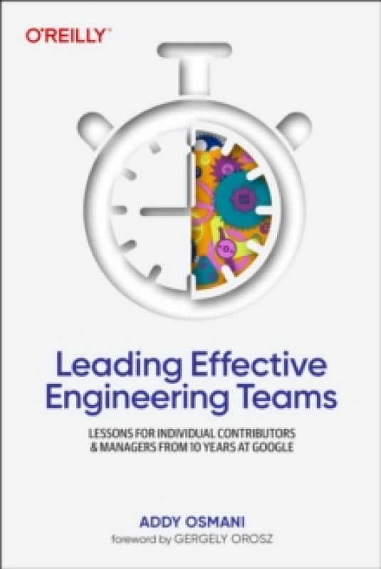 Image of Leading Effective Engineering Teams : Lessons for Individual Contributors and Managers from 10 Years at Google Paperback / softback