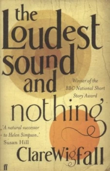 Image of The Loudest Sound and Nothing by Clare Wigfall Paperback