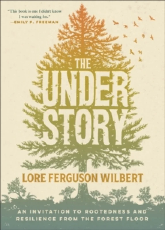Image of The Understory : An Invitation to Rootedness and Resilience from the Forest Floor Paperback / softback