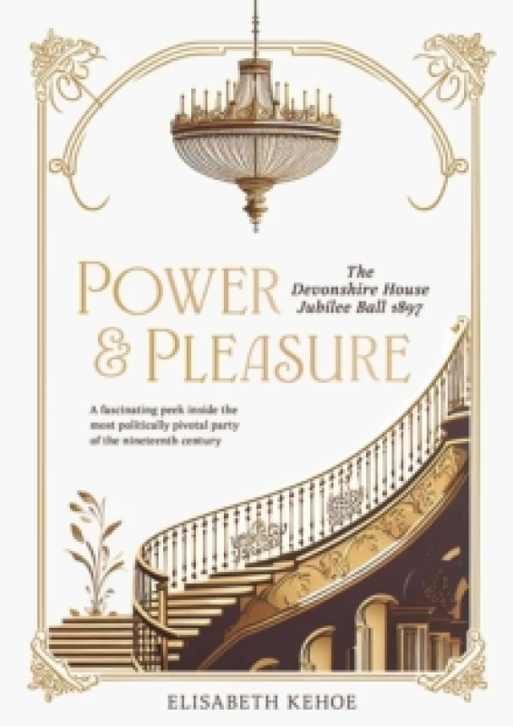 Image of Power & Pleasure : The Devonshire House Jubilee Ball 1897 Hardback
