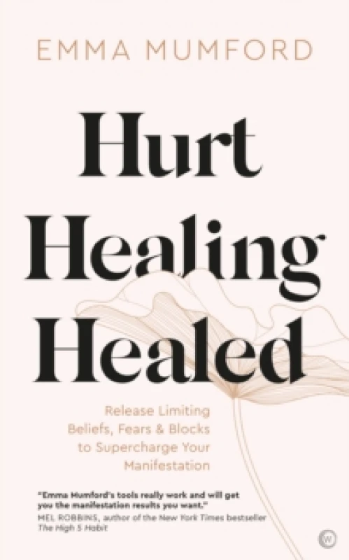 Image of Hurt, Healing, Healed : Release Limiting Beliefs, Fears & Blocks to Supercharge Your Manifestation Paperback / softback