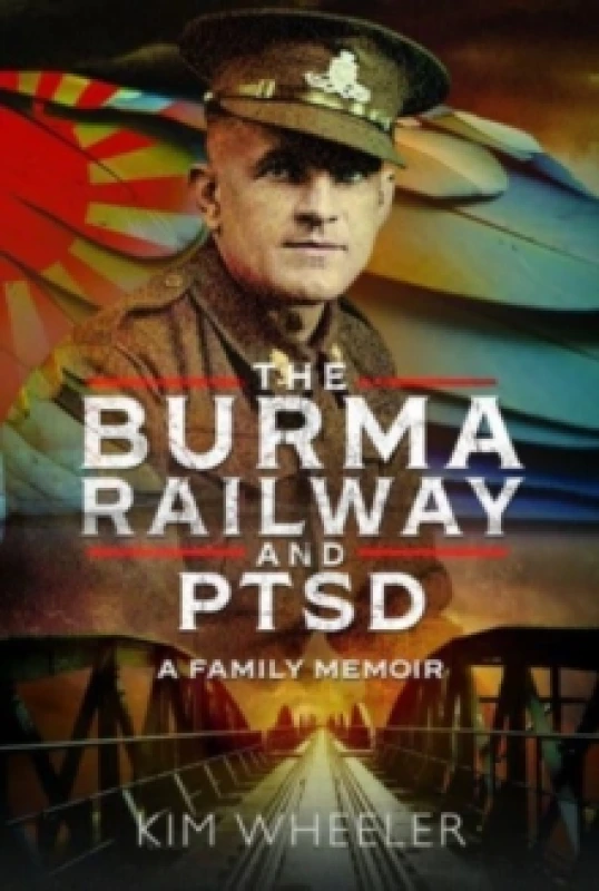 Image of The Burma Railway and PTSD : A Family Memoir Hardback