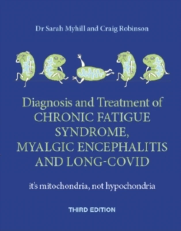 Image of Diagnosis and Treatment of Chronic Fatigue Syndrome, Myalgic Encephalitis and Long Covid THIRD EDITION : It's mitochondria, not hypochondria Paperback