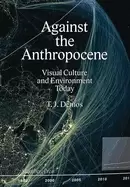 Image of against the anthropocene visual culture and environment today