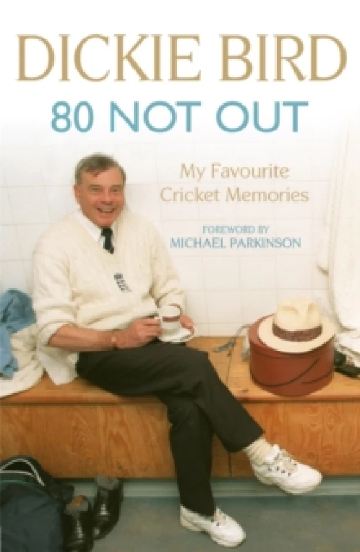 Image of 80 Not Out: My Favourite Cricket Memories : Legendary cricket umpire Dickie Bird's best moments and stories, with a foreword by Michael Parkinson Pap