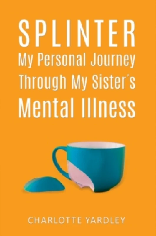 Image of Splinter: My Personal Journey through My Sisters Mental Illness Paperback / softback
