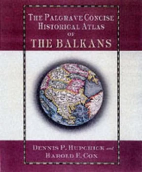 Image of The Palgrave Concise Historical Atlas of the Balkans by D. Hupchick Paperback