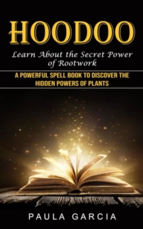 Image of Hoodoo : Learn About the Secret Power of Rootwork (A Powerful Spell Book to Discover the Hidden Powers of Plants) Paperback / softback