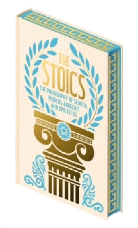 Image of The Stoics : The Philosophy of Seneca, Epictetus and Marcus Aurelius Hardback