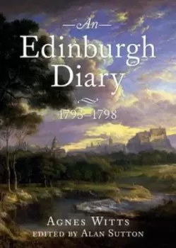 Image of An Edinburgh diary 1793-1798 by Agnes Witts