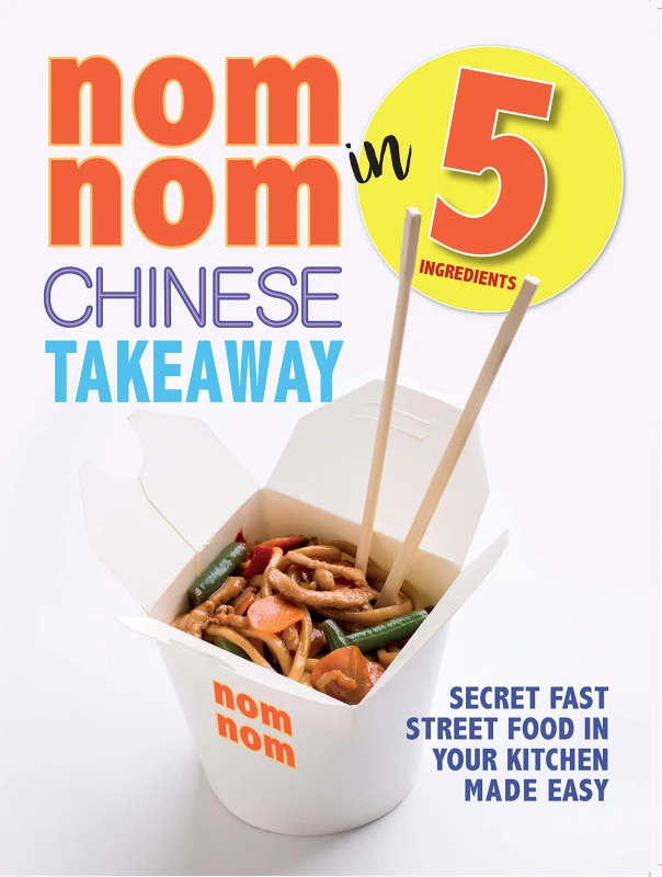 Image of Nom Nom Chinese Takeaway In 5 Ingredients: Secret Fast Street Food In Your Kitchen Iota Books