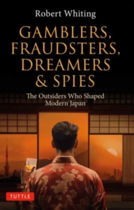 Image of Gamblers, Fraudsters, Dreamers & Spies : The Outsiders Who Shaped Modern Japan Paperback / softback