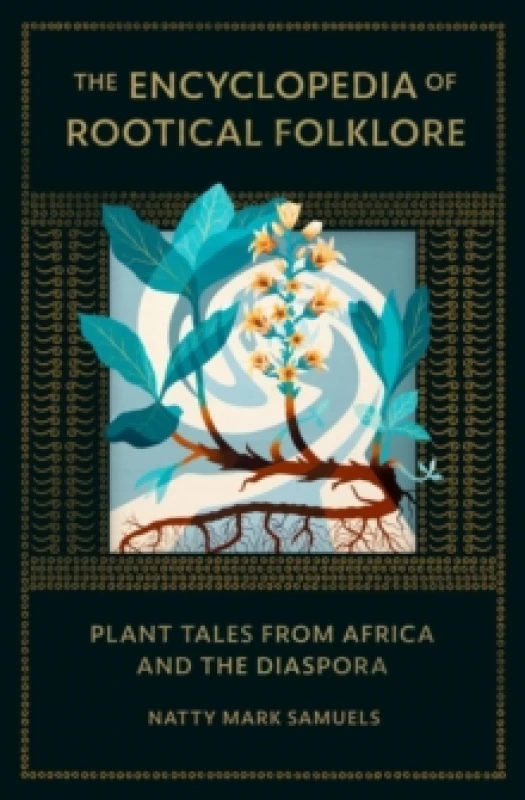 Image of The Encyclopedia Of Rootical Folklore : Plant Tales from Africa and the Diaspora Hardback