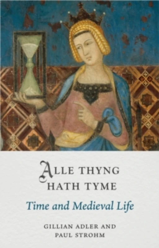 Image of Alle Thyng Hath Tyme : Time and Medieval Life Hardback