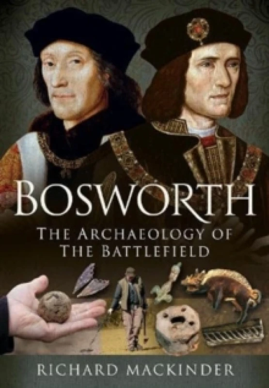 Image of Bosworth : The Archaeology of the Battlefield Hardback