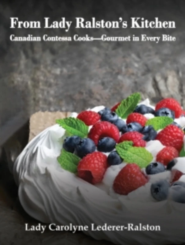 Image of From Lady Ralston's Kitchen : Canadian Contessa CooksGourmet in Every Bite Hardback