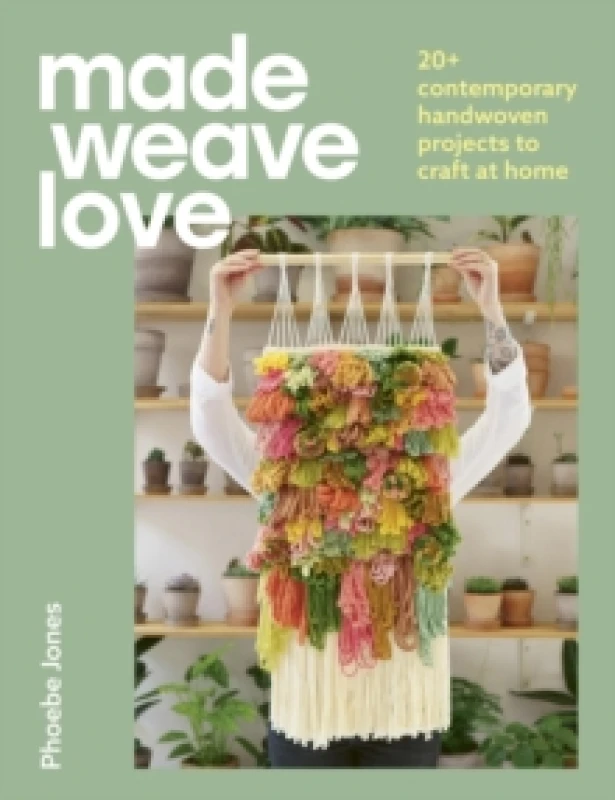 Image of Made Weave Love : 20+ contemporary handwoven projects to craft at home Paperback / softback