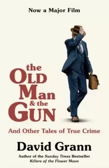 Image of The Old Man and the Gun : And Other Tales of True Crime