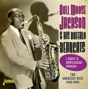 Image of I Want a Bowlegged Woman The Greatest Hits 1945-1955 by Bull Moose Jackson and His Buffalo Bearcats CD Album