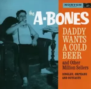 Image of Daddy Wants a Cold Beer And Other Million Sellers by The A-Bones CD Album