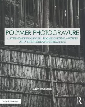 Image of Polymer PhotogravureA Step-by-Step Manual Highlighting Artists and Their Creative Practice