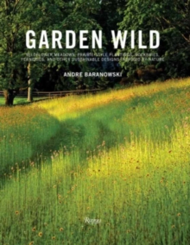 Image of Garden Wild. Hardback. By Andre Baranowski, Dorothy Kalins Books