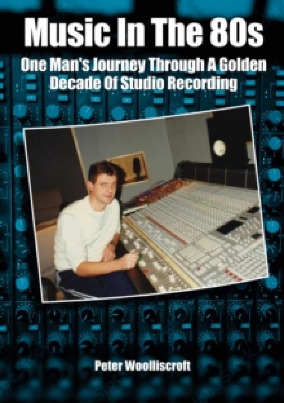 Image of Music in the 80s : One Man's Journey Through A Golden Decade Of Studio Recording Paperback / softback