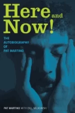Image of here and now the autobiography of pat martino
