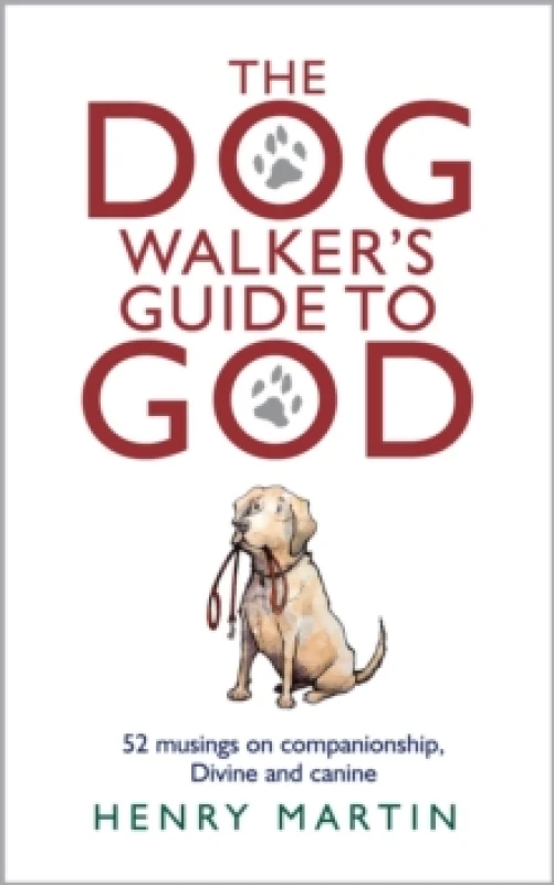 Image of The Dog Walker's Guide to God : 52 musings on companionship, Divine and canine Hardback