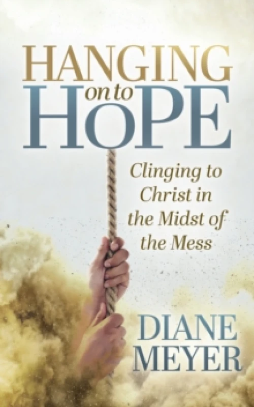 Image of Hanging onto Hope : Clinging to Christ in the Midst of theMess Paperback / softback