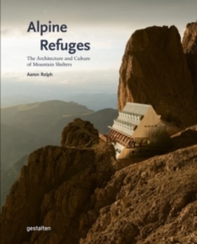 Image of Alpine Refuges : The Architecture and Culture of Mountain Shelters Hardback