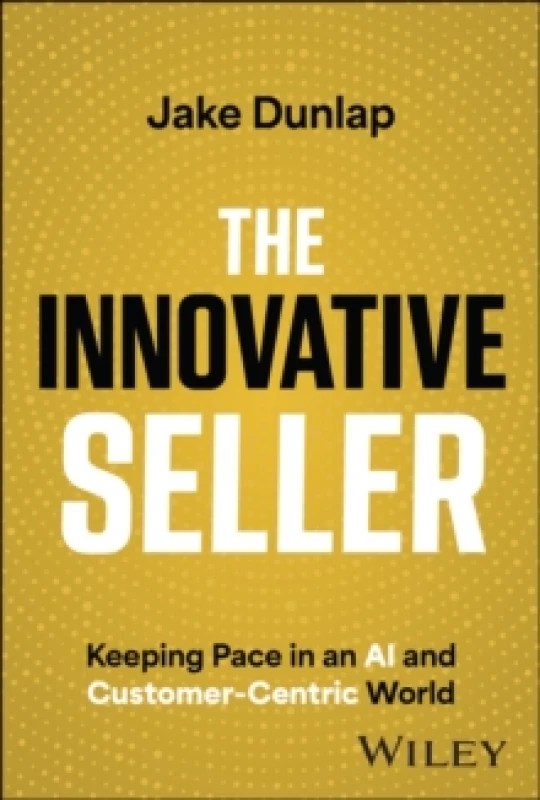 Image of The Innovative Seller : Keeping Pace in an AI and Customer-Centric World Hardback