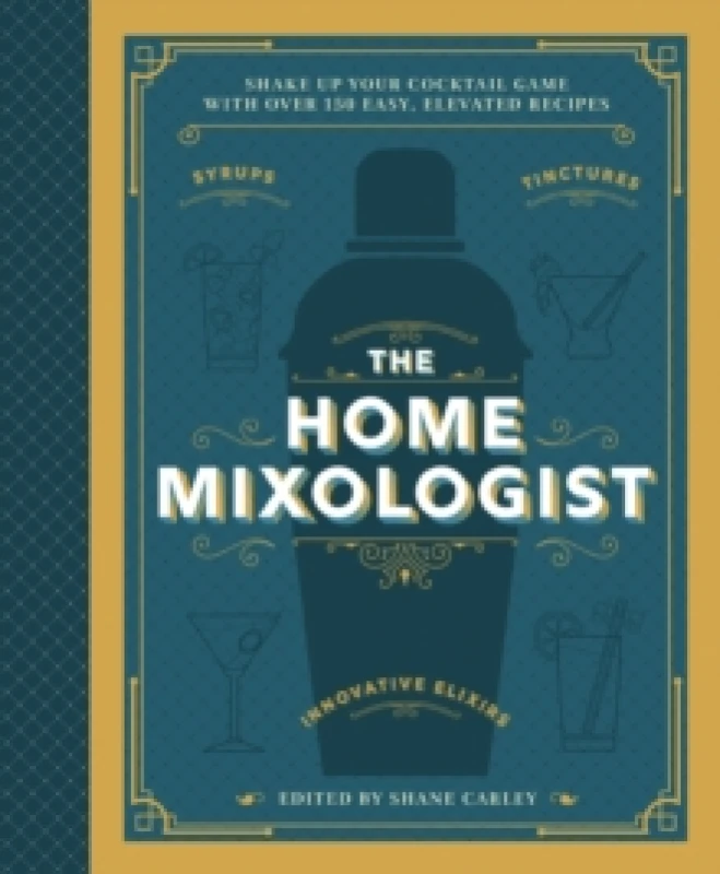 Image of The Home Mixologist : Shake Up Your Cocktail Game with 150 Recipes Hardback