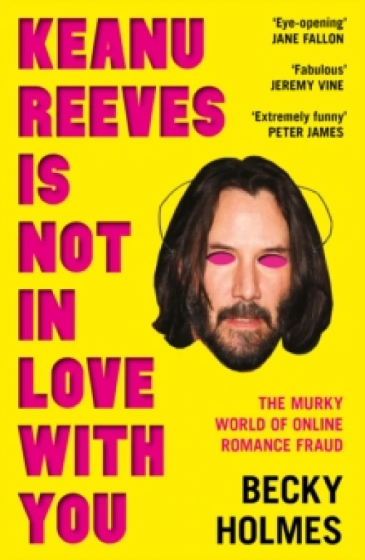 Image of Keanu Reeves Is Not In Love With You : The Murky World of Online Romance Fraud Paperback / softback
