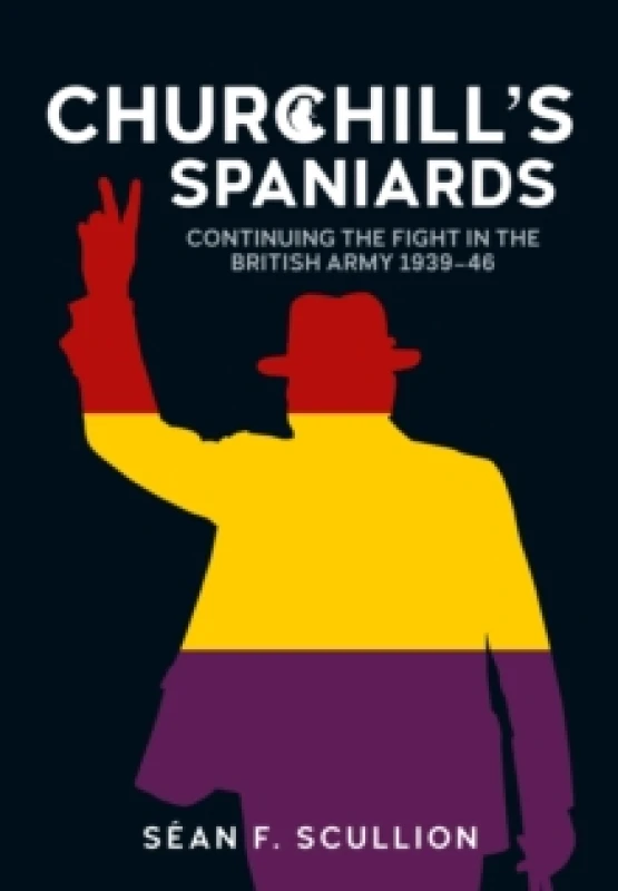 Image of Churchill's Spaniards : Continuing the Fight in the British Army 1939-46 Paperback / softback
